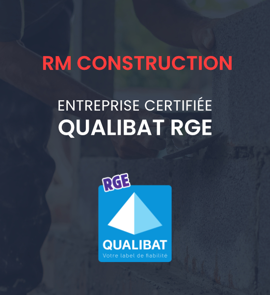 RM Construction, certifiée Qualibat RGE​